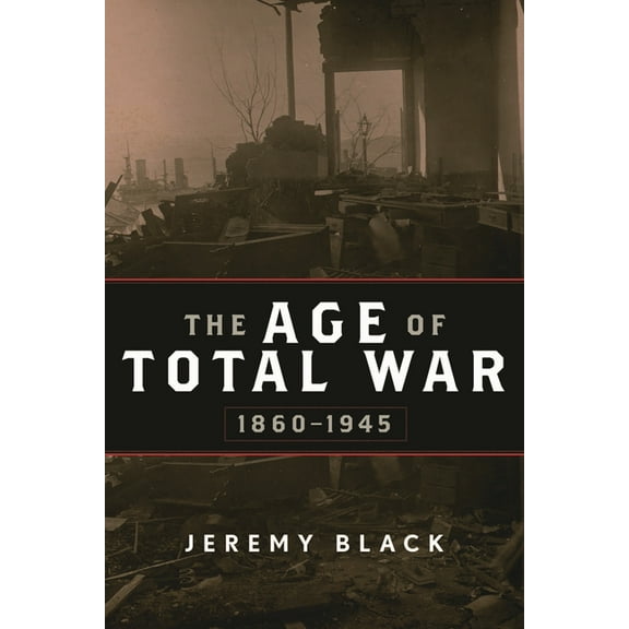 Studies in Military History and Internat The Age of Total War, 1860-1945, (Paperback)