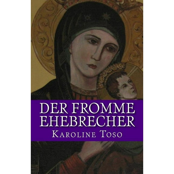 Der Fromme Ehebrecher : Roman