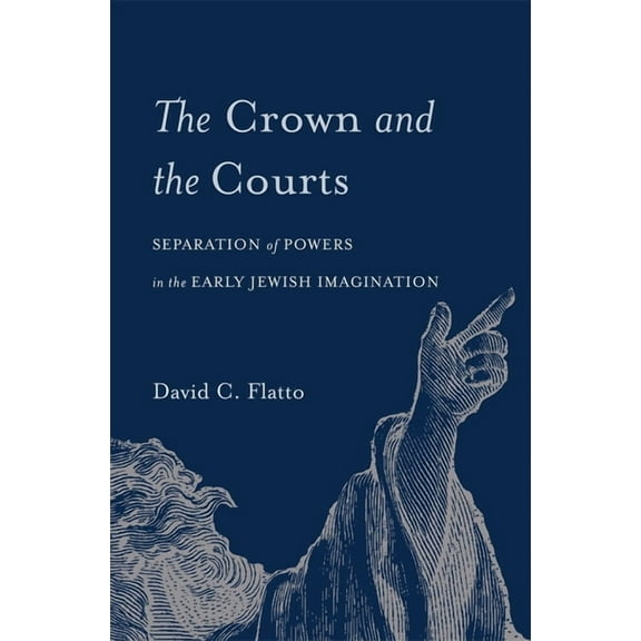 Crown and the Courts: Separation of Powers in the Early Jewish Imagination, (Hardcover)