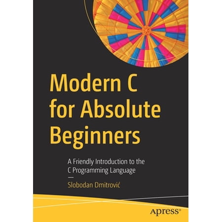Pre-Owned Modern C for Absolute Beginners: A Friendly Introduction to the C Programming Language (Paperback) 1484266420 9781484266427
