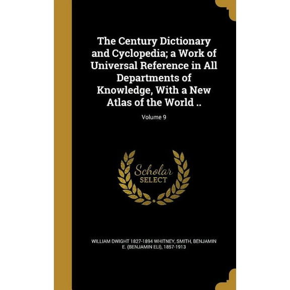 The Century Dictionary and Cyclopedia; a Work of Universal Reference in All Departments of Knowledge, With a New Atlas of the World ..; Volume 9 (Hardcover)