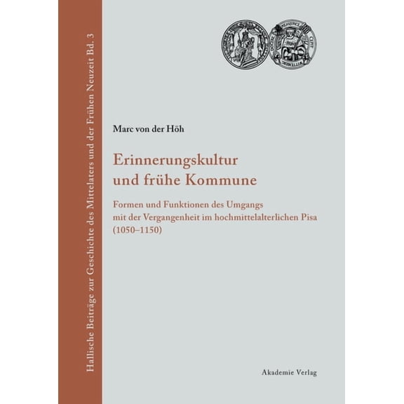Hallische BeitrÃ¤ge Zur Geschichte Des Mi Erinnerungskultur Und Fruhe Kommune: Formen Und Funktionen Des Umgangs Mit Der Vergangenheit Im Hochmittelalterlichen Pi, Book 3, (Hardcover)