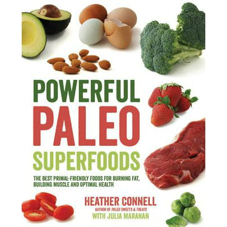 Powerful Paleo Superfoods : The Best Primal-Friendly Foods for Burning Fat, Building Muscle and Optimal (The Best Muscle Building Fat Burning Supplements)