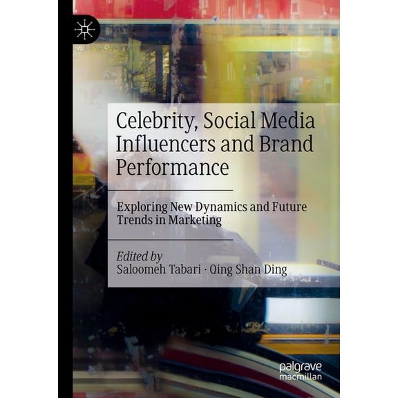 Celebrity, Social Media Influencers and Brand Performance: Exploring New Dynamics and Future Trends in Marketing, (Hardcover)