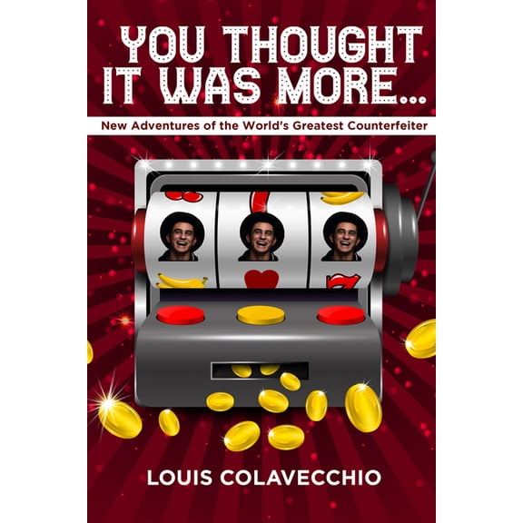 You Thought It Was More: New Adventures of the World's Greatest Counterfeiter, (Hardcover)