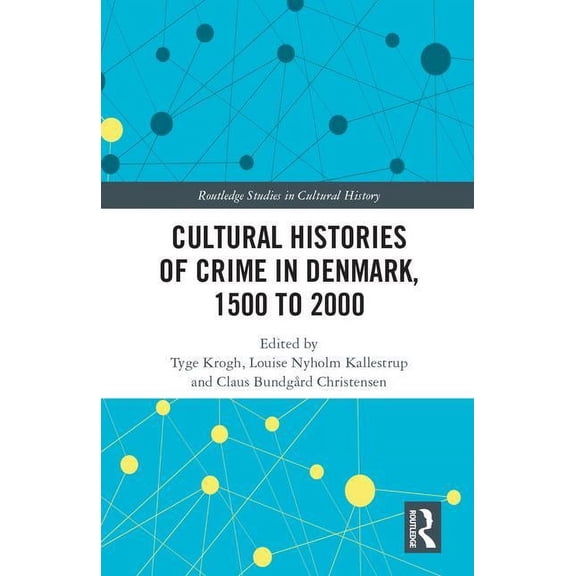 Routledge Studies in Cultural History Cultural Histories of Crime in Denmark, 1500 to 2000, Book 55, (Hardcover)