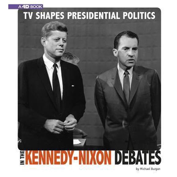 Pre-Owned TV Shapes Presidential Politics in the Kennedy-Nixon Debates: 4D an Augmented Reading Experience (Paperback) 0756558271 9780756558277