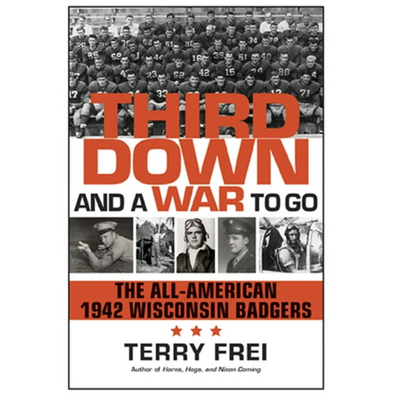 Pre-Owned Third Down and a War to Go: The All-American 1942 Wisconsin Badgers (Hardcover) 0870203606 9780870203602