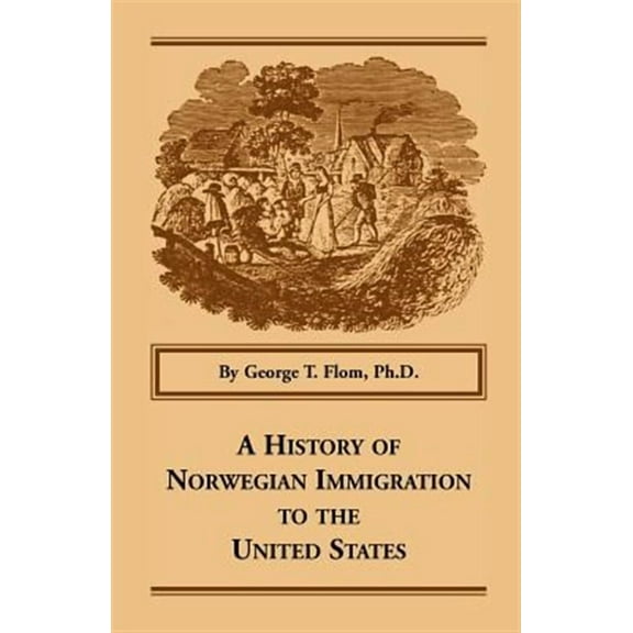 A History of Norwegian Immigration to the United States (Paperback) by George T Flom Ph D