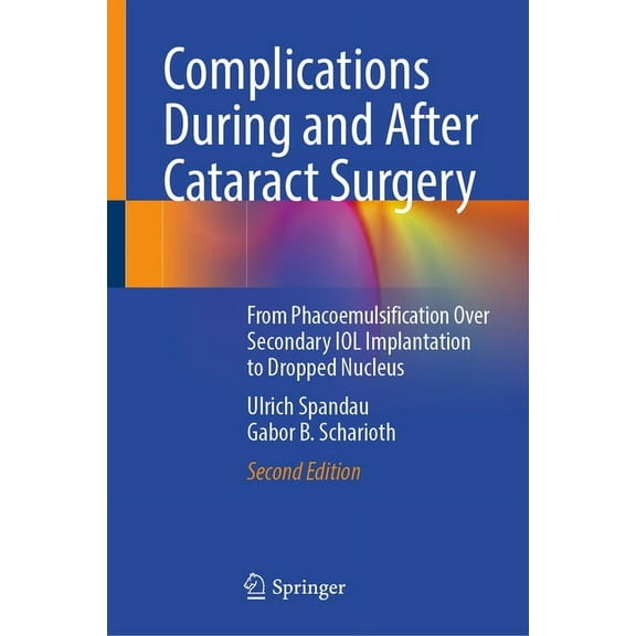 Complications During and After Cataract Surgery: From Phacoemulsification Over Secondary Iol Implantation to Dropped Nuc, (Hardcover)