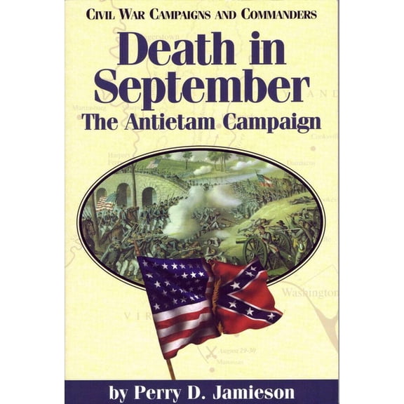 Civil War Campaigns and Commanders Death in September: The Antietam Campaign Volume 4, Book 4, (Paperback)