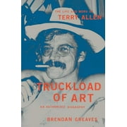 Pre-Owned: Truckload of Art: The Life and Work of Terry AllenAn Authorized Biography (Hardcover, 9780306924545, 0306924544)