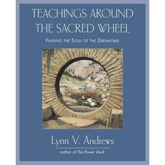 Teachings Around the Sacred Wheel: Finding the Soul of the Dreamtime, (Paperback)