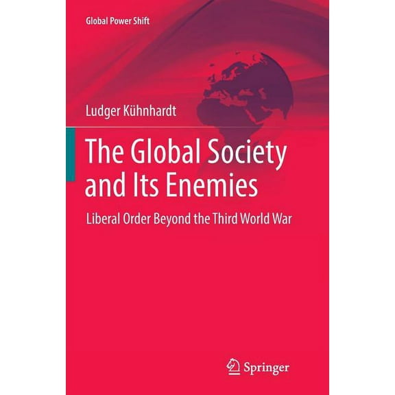 Global Power Shift The Global Society and Its Enemies: Liberal Order Beyond the Third World War, (Paperback)