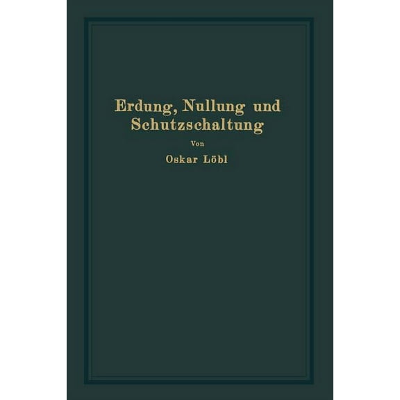 Erdung, Nullung Und Schutzschaltung: Nebst ErlÃ¤uterungen Zu Den ErdungsleitsÃ¤tzen, (Paperback)