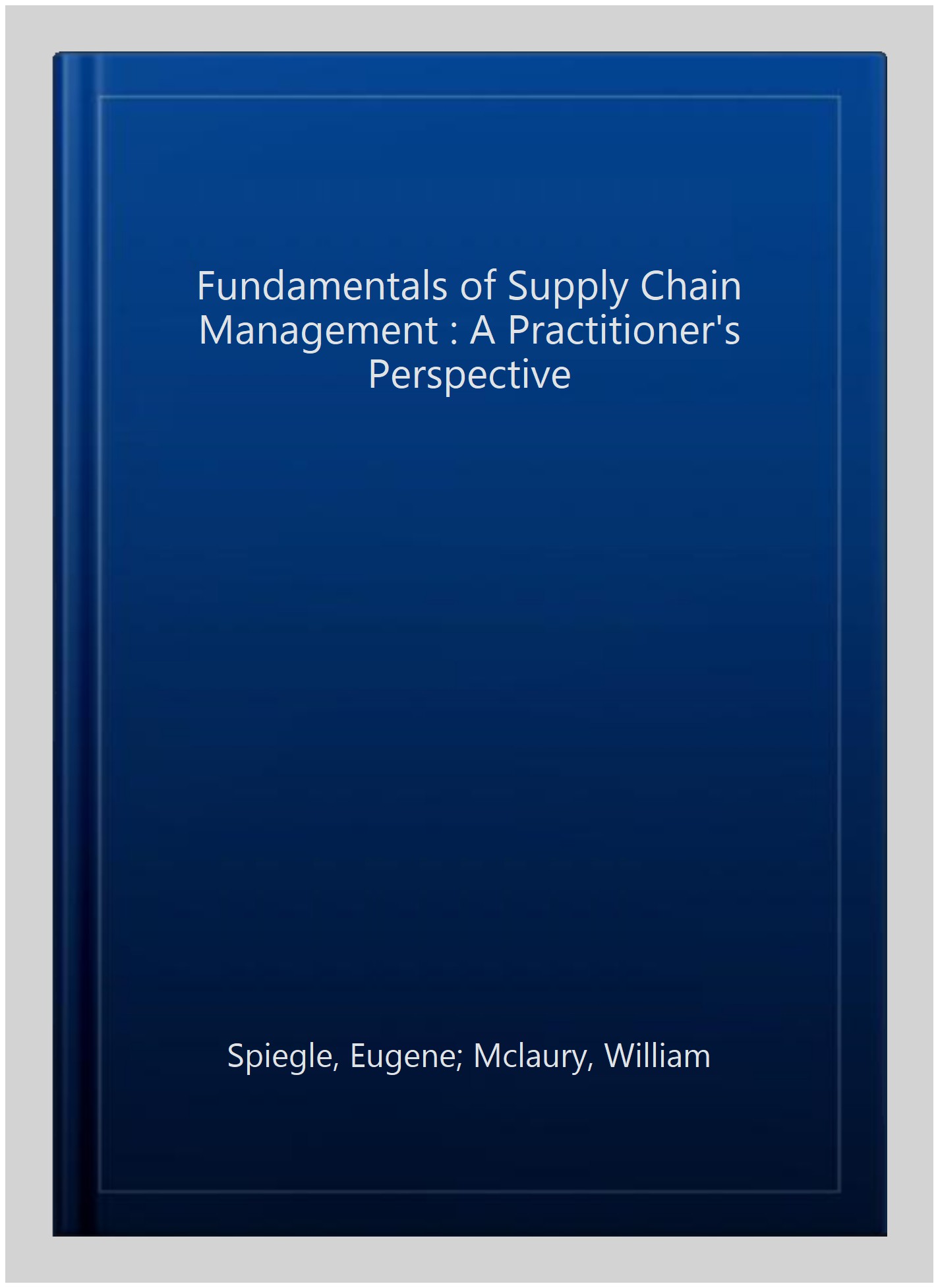 Fundamentals of Supply Chain Management : A Practitioner's Perspective ...