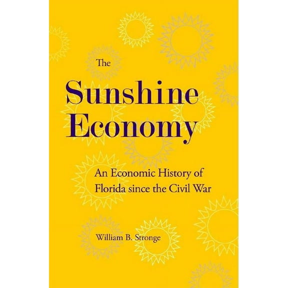 The Sunshine Economy : An Economic History of Florida since the Civil War