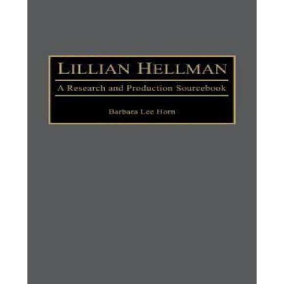 Lillian Hellman: A Research and Production Sourcebook (Les Dramaturges Modernes de Recherche et de Production)