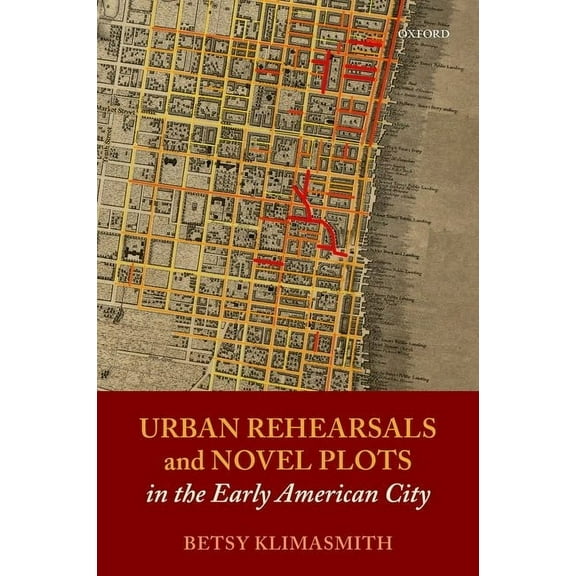 Urban Rehearsals and Novel Plots in the Early American City, (Hardcover)