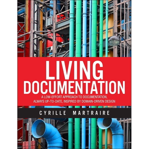 Living Documentation: Continuous Knowledge Sharing by Design, (Hardcover)