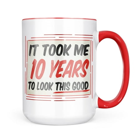 

Neonblond It took me 10 Years to look that good Birthday Mug gift for Coffee Tea lovers