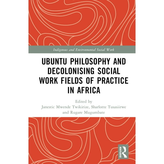 Indigenous and Environmental Social Work Ubuntu Philosophy and Decolonising Social Work Fields of Practice in Africa, (Hardcover)