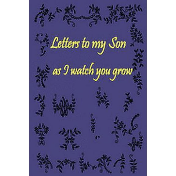 Letters to my Son as I watch you grow: Gift for New Mothers & Parents/ Letters and pictures with my baby/ Write Memories now / 6"x 9" Size of the Book 120 Pages (Paperback)