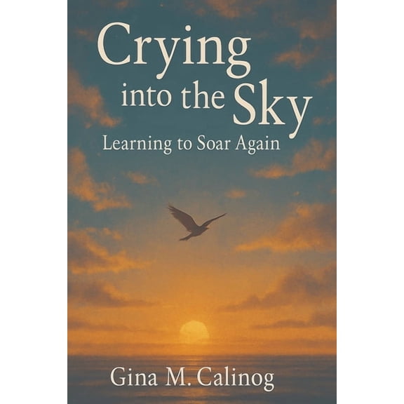 Crying into the Sky: Learning to Soar Again, (Paperback)