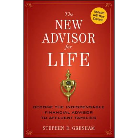 Pre-Owned The New Advisor for Life: Become the Indispensable Financial Advisor to Affluent Families (Hardcover) 1118062884 9781118062883