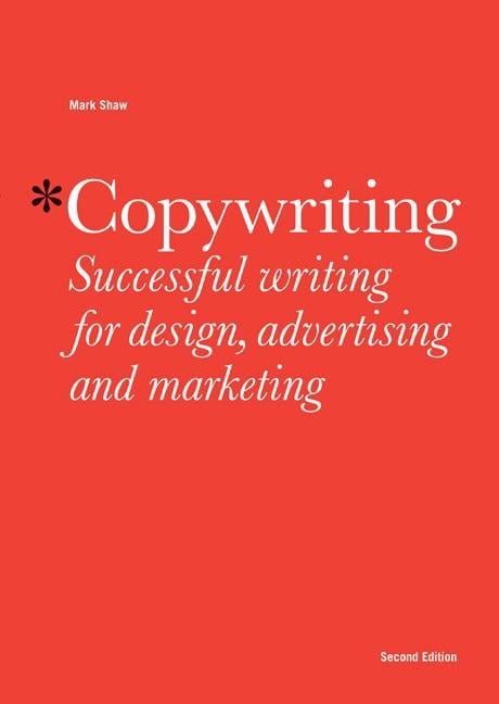 Copywriting : Successful Writing for Design, Advertising and Marketing Copywriting : Successful Writing for Design, Advertising and Marketing