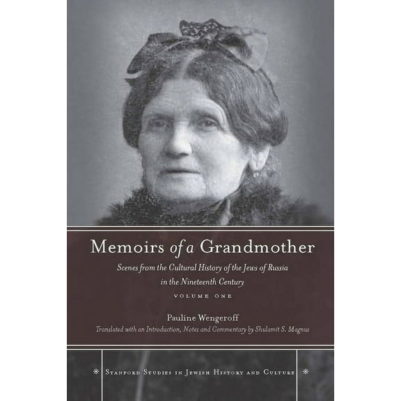 Stanford Studies in Jewish History and C: Memoirs of a Grandmother : Scenes from the Cultural History of the Jews of Russia in the Nineteenth Century, Volume One (Hardcover)