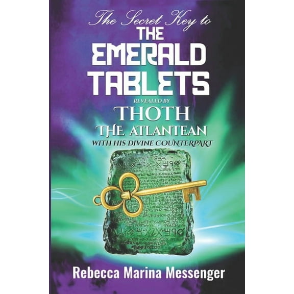 The Secret Key To The Emerald Tablets: Revealed By Thoth The Atlantean With His Divine Counterpart, (Paperback)
