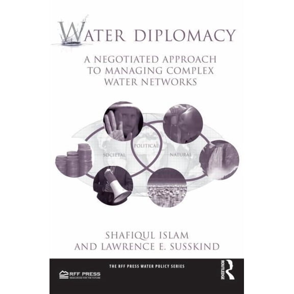 RFF Press Water Policy Water Diplomacy: A Negotiated Approach to Managing Complex Water Networks, (Paperback)