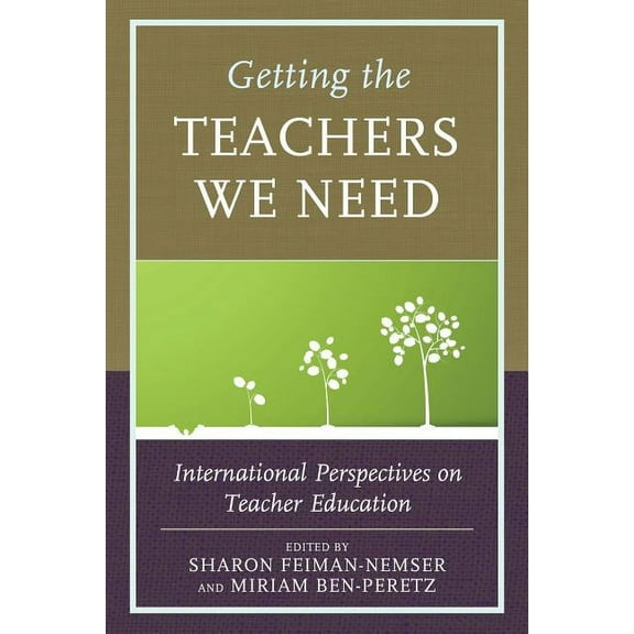Getting the Teachers We Need: International Perspectives on Teacher Education, (Paperback)