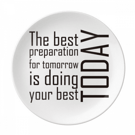 

Quote The Best Preparation Is Doing Your Best Today Plate Decorative Porcelain Salver Tableware Dinner Dish