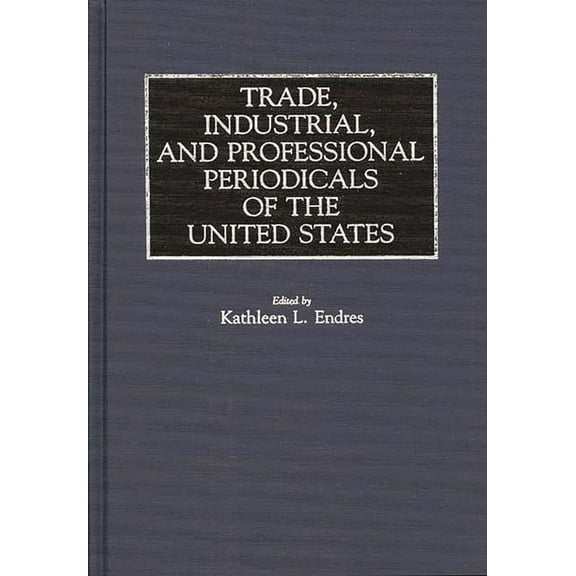 Historical Guides to the World's Periodi Trade, Industrial, and Professional Periodicals of the United States, (Hardcover)