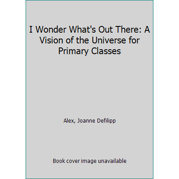 Pre-Owned I Wonder What's Out There: A Vision of the Universe for Primary Classes (Unknown) 0939195321 9780939195329