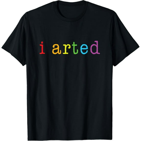 I Arted T Shirt Funny Artist Gift Tee T-Shirt