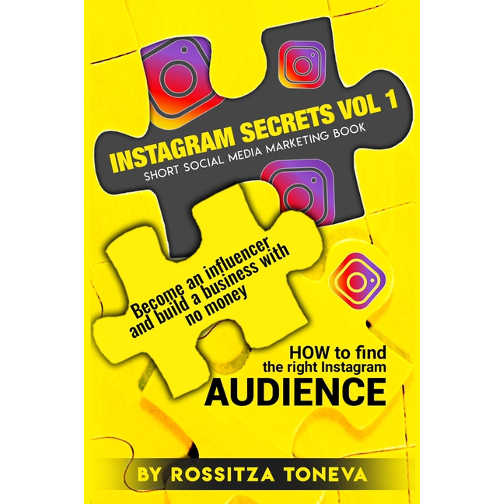 Instagram Secrets: Instagram Secrets Vol 1: HOW to find the right Instagram AUDIENCE.: Become an influencer and build a business with no money On Instagram. Short social media marketing book. (Paperba