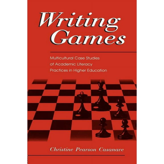 Writing Games: Multicultural Case Studies of Academic Literacy Practices in Higher Education, (Paperback)