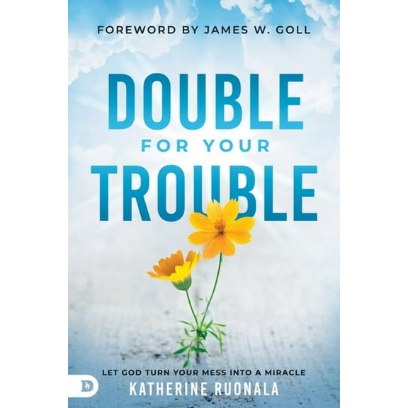 Double for Your Trouble: Let God Turn Your Mess Into a Miracle, (Paperback)