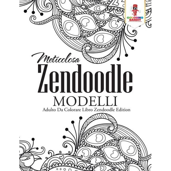 Meticolosa Zendoodle Modelli: Adulto Da Colorare Libro Zendoodle Edition, (Paperback)