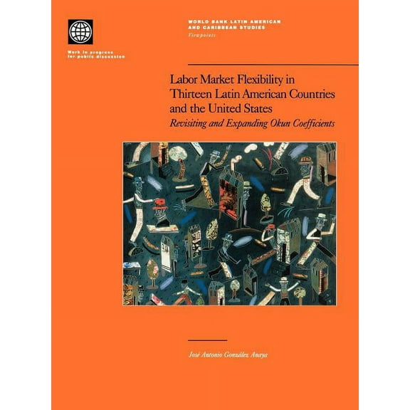 World Bank Latin American and Caribbean Labor Market Flexibility in Thirteen Latin American Countries and the United States, (Paperback)