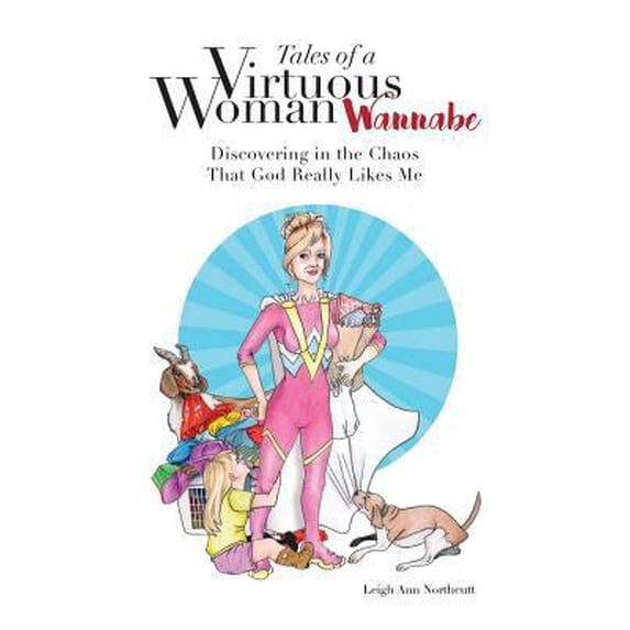 Pre-Owned Tales of a Virtuous Woman Wannabe: Discovering in the Chaos That God Really Likes Me (Paperback) 1729407080 9781729407080