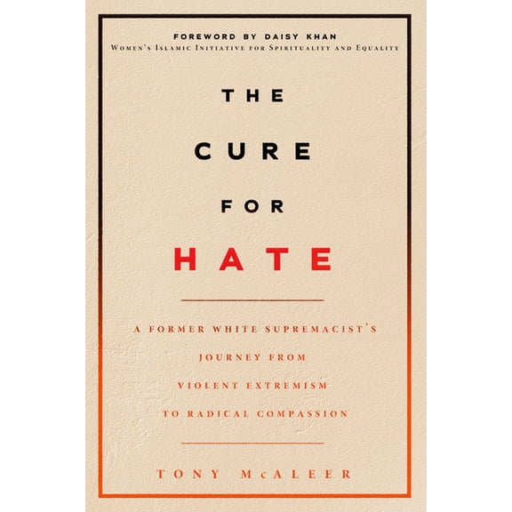 The Cure for Hate: A Former White Supremacist's Journey from Violent Extremism to Radical Compassion, (Paperback)