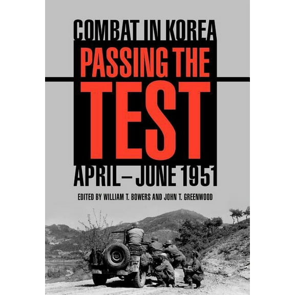Battles and Campaigns Passing the Test: Combat in Korea, April-June 1951, (Hardcover)