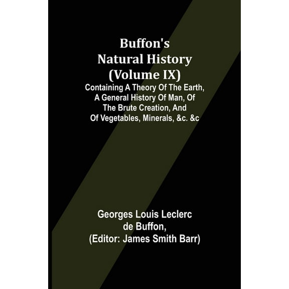Buffon's Natural History (Volume IX); Containing a Theory of the Earth, a General History of Man, of the Brute Creation,, (Paperback)