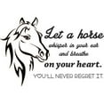 thumbnail image 1 of Vinyl Decal: Horse Wall Decal | "Let a horse whisper in your ear and breathe on your heart. You'll never regret it" | 22"x14" [Horse1], 1 of 1