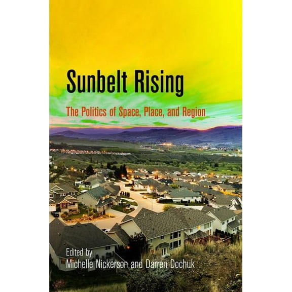 Politics and Culture in Modern America Sunbelt Rising: The Politics of Space, Place, and Region, (Paperback)