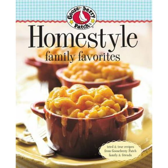 Pre-Owned Gooseberry Patch Homestyle Family Favorites: Tried & True Recipes from Gooseberry Patch Family & Friends (Hardcover) 0848733428 9780848733421